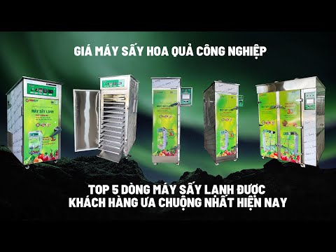 Giá máy sấy hoa quả công nghiệp – Top 5 dòng máy sấy lạnh được khách hàng ưa chuộng nhất hiện nay