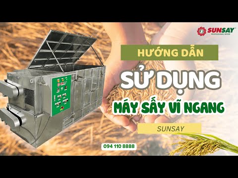 Hướng dẫn sử dụng máy sấy vĩ ngang SUNSAY – giải pháp sấy hiệu quả cho nông nghiệp hiện đại