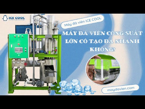 Máy đá viên công suất lớn có tạo đá nhanh không
