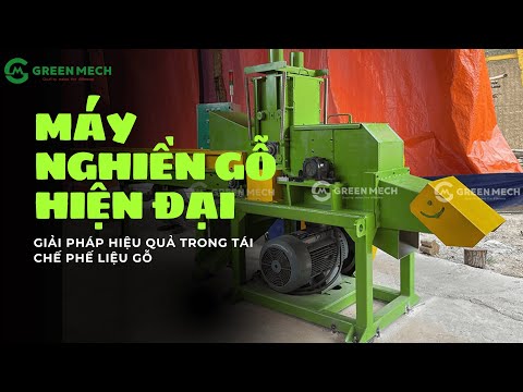 Máy nghiền gỗ GREEN MECH hiện đại – Giải pháp hiệu quả trong tái chế phế liệu gỗ