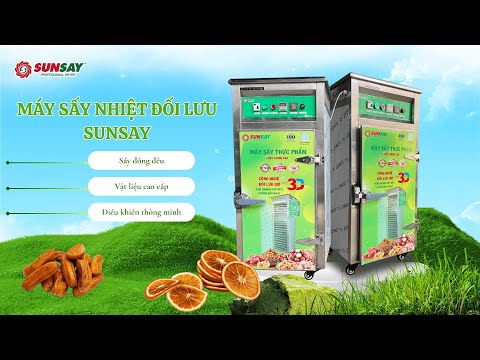 Máy sấy nhiệt đối lưu SUNSAY có ưu điểm gì khiến nhiều cơ sở sản xuất lựa chọn