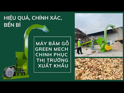 Máy băm gỗ GREEN MECH chinh phục thị trường xuất khẩu