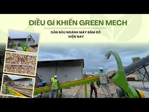 Máy băm gỗ GREEN MECH trở thành sự lựa chọn ưu tiên